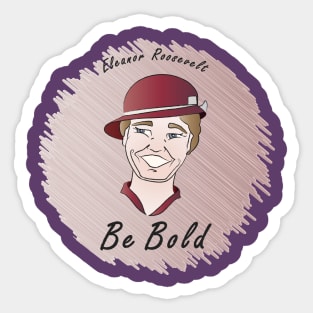 Be Bold: Eleanor Roosevelt Sticker